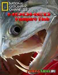 На крючке: Рыбы вампиры / Hooked: Vampire Fish